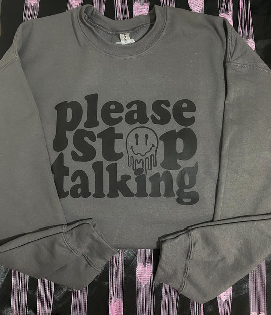 "Please Stop Talking" Sweatshirt