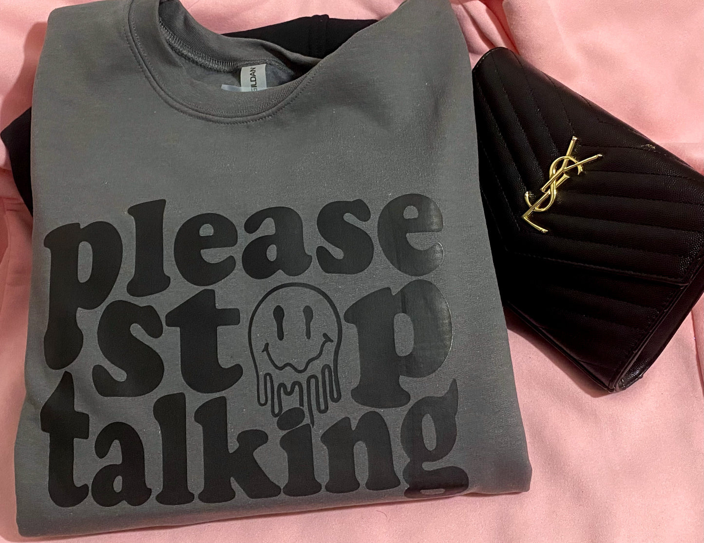 "Please Stop Talking" Sweatshirt