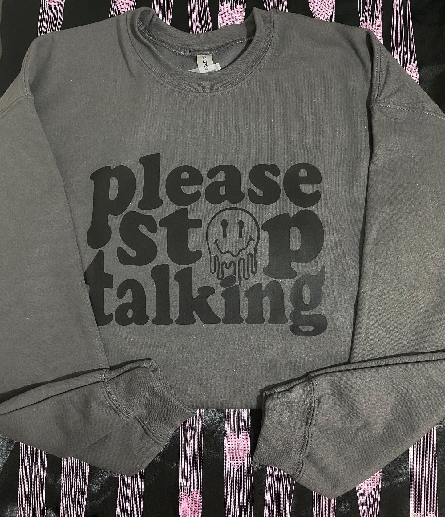 "Please Stop Talking" Sweatshirt