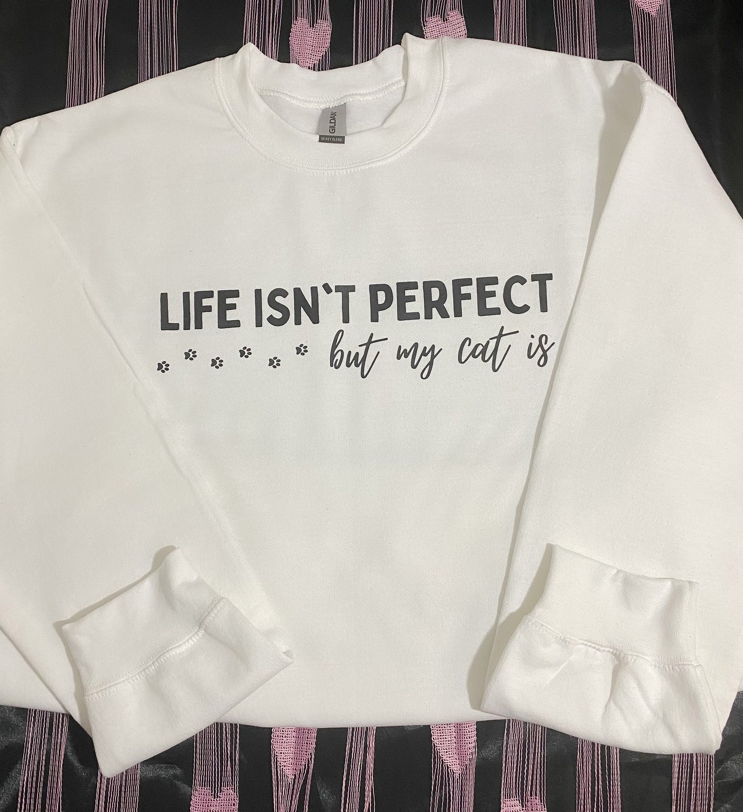 "Life Isn't Perfect but My Cat Is" Sweatshirt